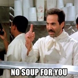 no-soup-for-you.jpg no-soup-for-you.jpg